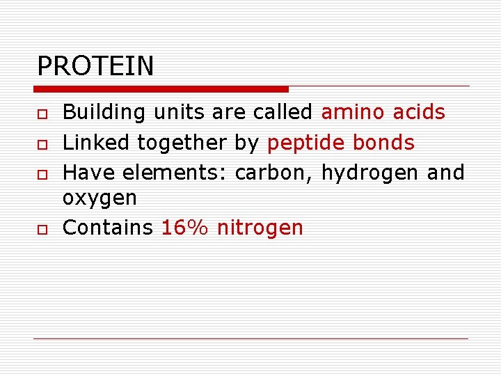 PROTEIN o o Building units are called amino acids Linked together by peptide bonds