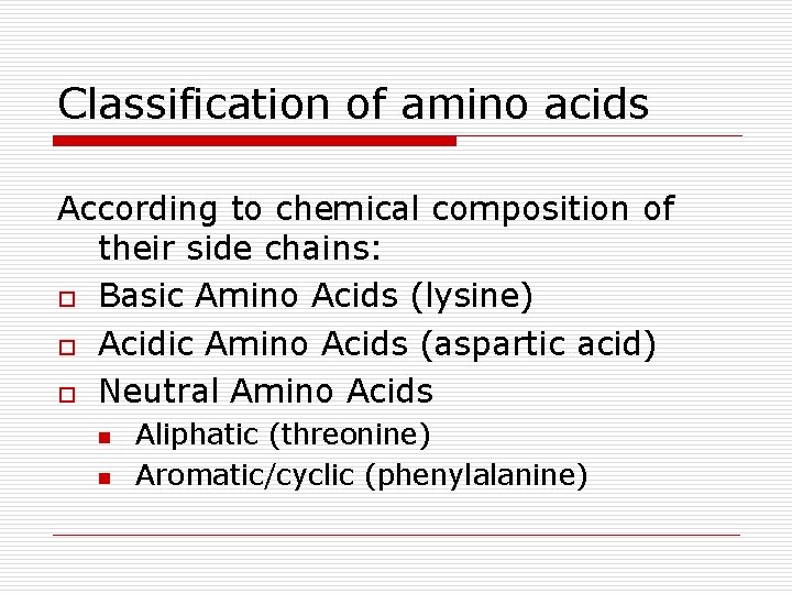 Classification of amino acids According to chemical composition of their side chains: o Basic