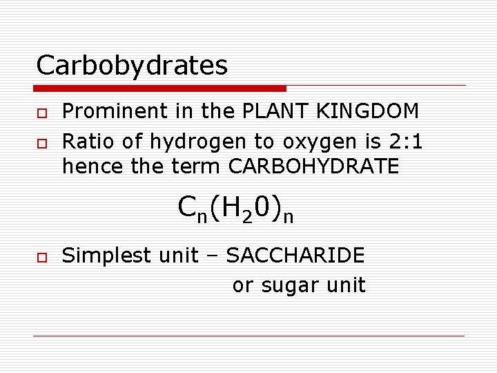Carbobydrates o o Prominent in the PLANT KINGDOM Ratio of hydrogen to oxygen is