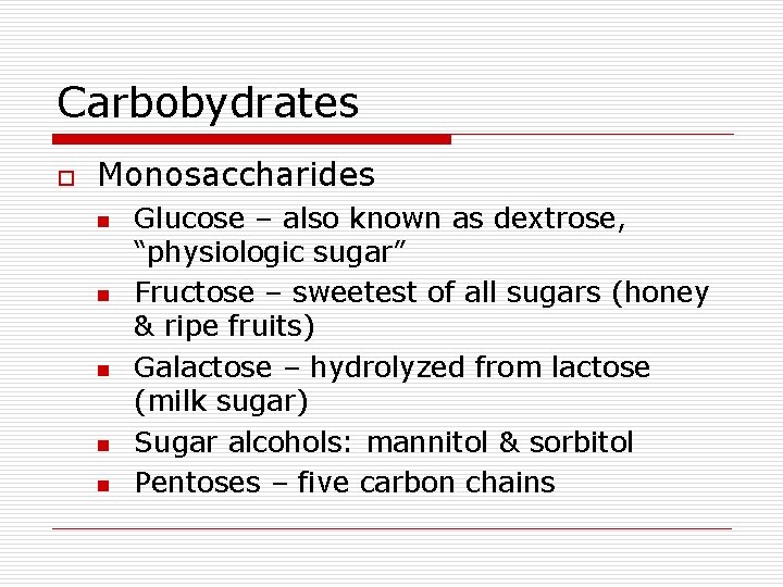 Carbobydrates o Monosaccharides n n n Glucose – also known as dextrose, “physiologic sugar”