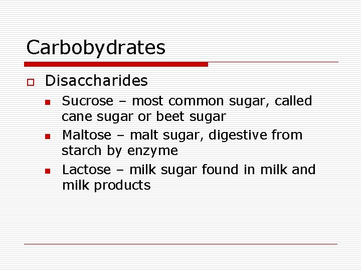 Carbobydrates o Disaccharides n n n Sucrose – most common sugar, called cane sugar