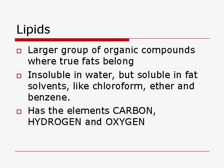 Lipids o o o Larger group of organic compounds where true fats belong Insoluble