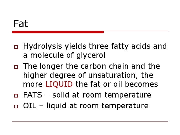 Fat o o Hydrolysis yields three fatty acids and a molecule of glycerol The
