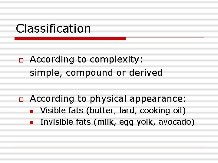 Classification o o According to complexity: simple, compound or derived According to physical appearance: