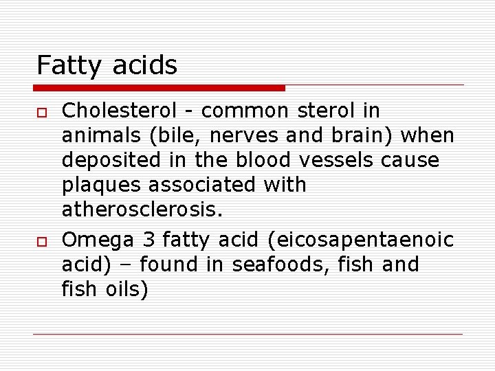 Fatty acids o o Cholesterol - common sterol in animals (bile, nerves and brain)