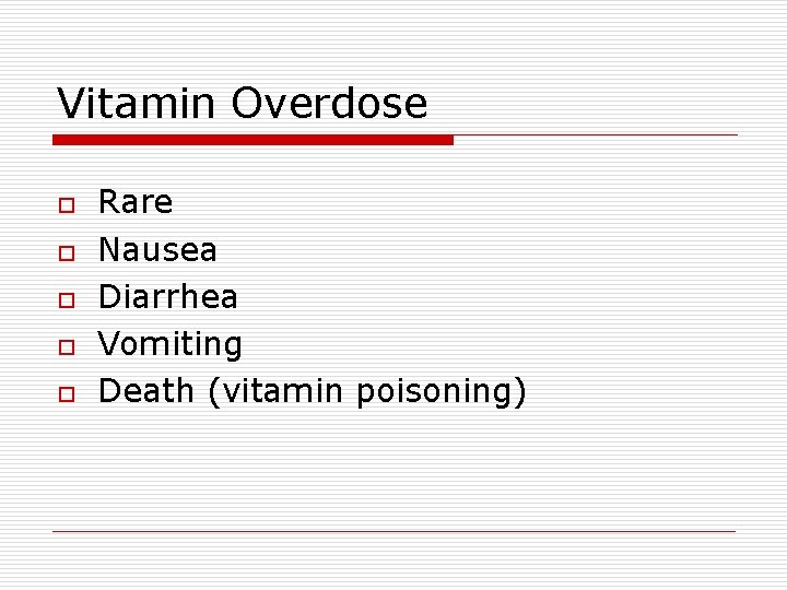 Vitamin Overdose o o o Rare Nausea Diarrhea Vomiting Death (vitamin poisoning) 