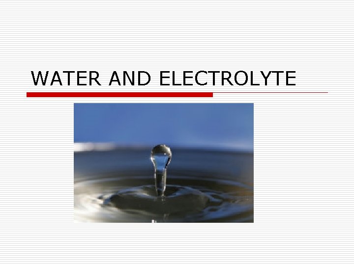 WATER AND ELECTROLYTE 