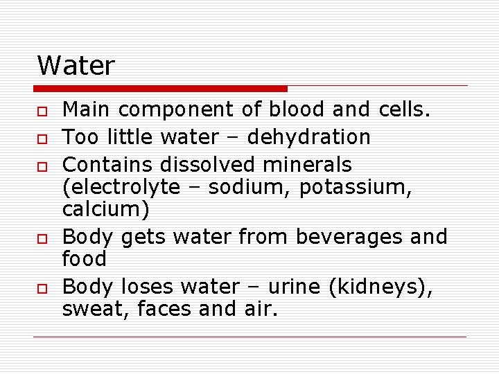 Water o o o Main component of blood and cells. Too little water –