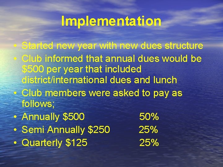 Implementation • Started new year with new dues structure • Club informed that annual