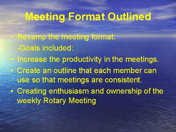 Meeting Format Outlined • Revamp the meeting format: -Goals included: • Increase the productivity