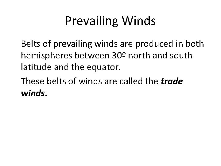 Prevailing Winds • Belts of prevailing winds are produced in both hemispheres between 30º