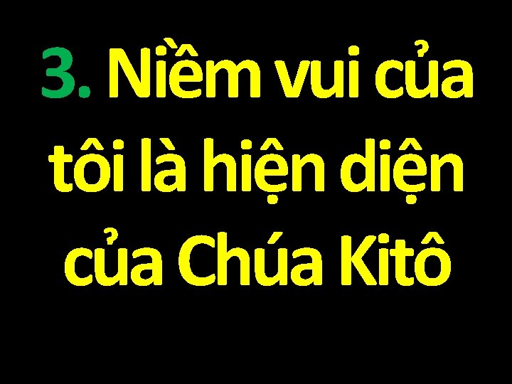 3. Niềm vui của tôi là hiện diện của Chúa Kitô 