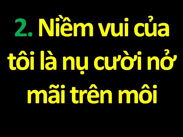 2. Niềm vui của tôi là nụ cười nở mãi trên môi 