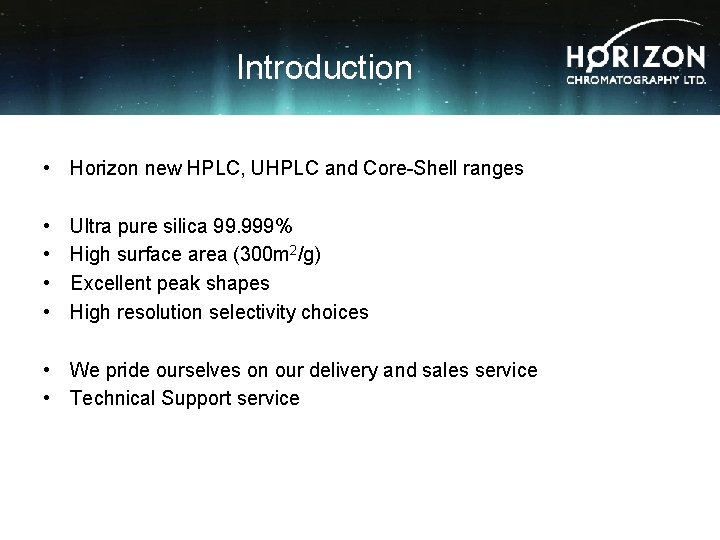 Introduction • Horizon new HPLC, UHPLC and Core-Shell ranges • • Ultra pure silica
