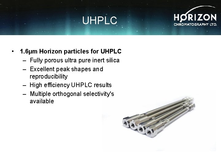 UHPLC • 1. 6µm Horizon particles for UHPLC – Fully porous ultra pure inert