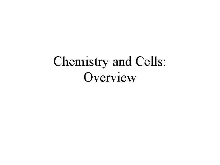 Chemistry and Cells: Overview 