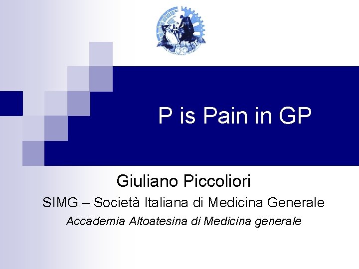 P is Pain in GP Giuliano Piccoliori SIMG – Società Italiana di Medicina Generale