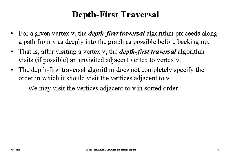 Depth-First Traversal • For a given vertex v, the depth-first traversal algorithm proceeds along