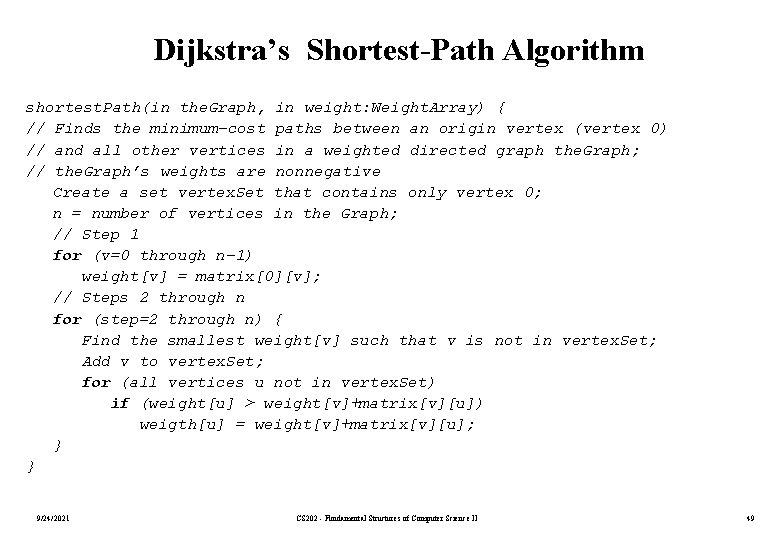 Dijkstra’s Shortest-Path Algorithm shortest. Path(in the. Graph, in weight: Weight. Array) { // Finds