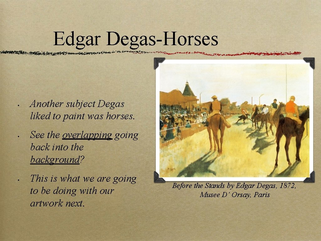 Edgar Degas-Horses • • • Another subject Degas liked to paint was horses. See
