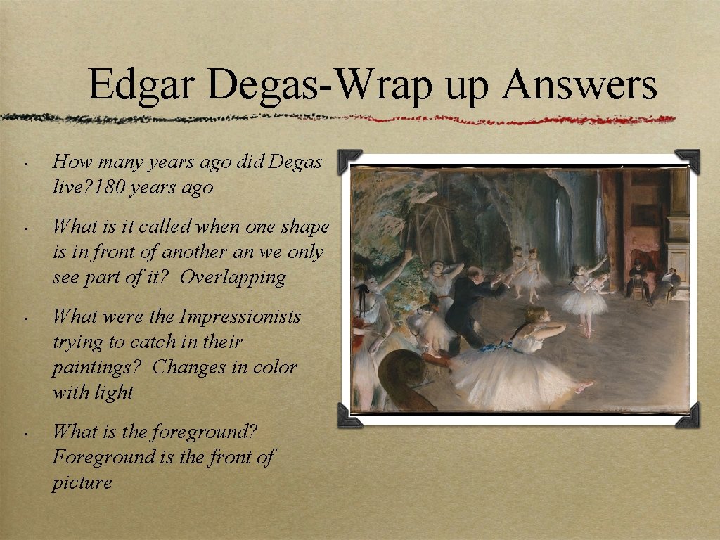 Edgar Degas-Wrap up Answers • • How many years ago did Degas live? 180