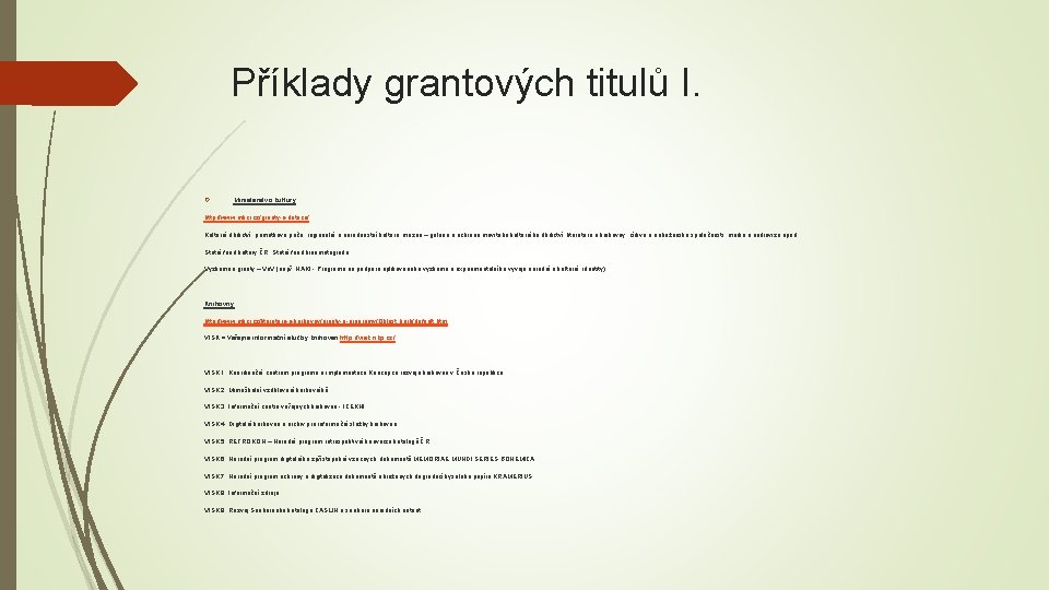 Příklady grantových titulů I. Ministerstvo kultury http: //www. mkcr. cz/granty-a-dotace/ Kulturní dědictví, památková péče,