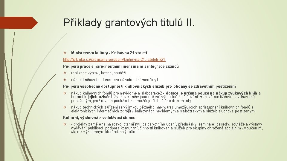 Příklady grantových titulů II. Ministerstvo kultury / Knihovna 21. století http: //ipk. nkp. cz/programy-podpory/knihovna-21.