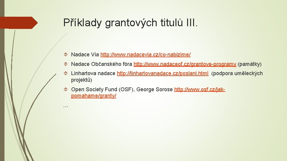 Příklady grantových titulů III. Nadace Via http: //www. nadacevia. cz/co-nabizime/ Nadace Občanského fóra http: