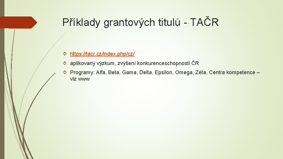 Příklady grantových titulů - TAČR https: //tacr. cz/index. php/cz/ aplikovaný výzkum, zvýšení konkurenceschopnosti ČR