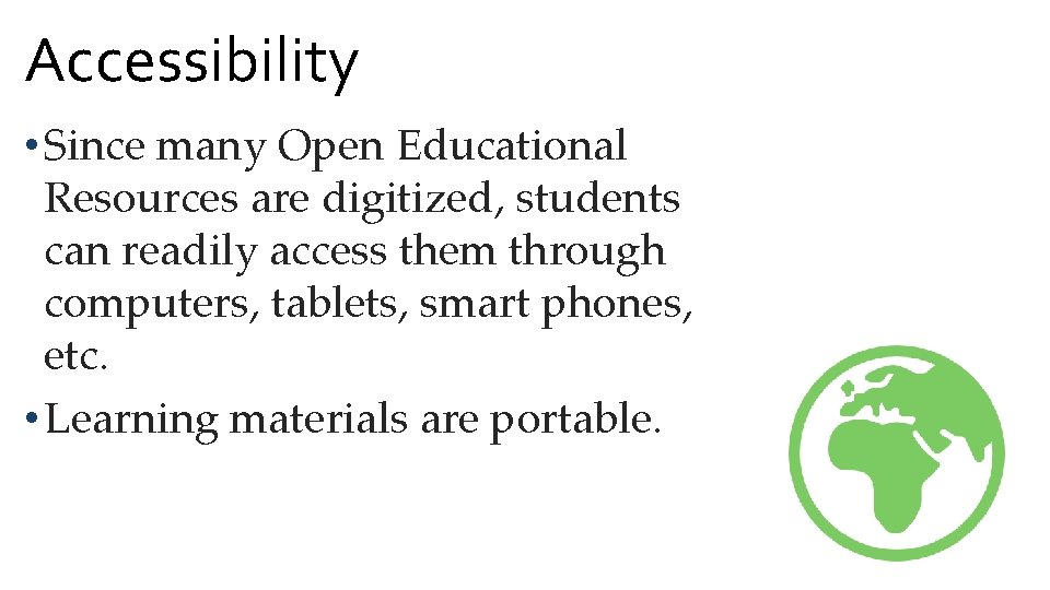 Accessibility • Since many Open Educational Resources are digitized, students can readily access them