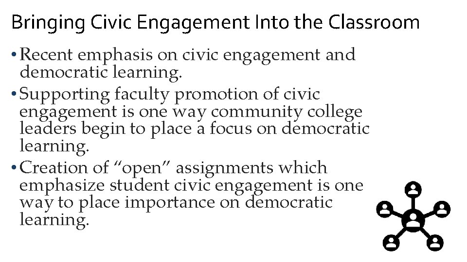 Bringing Civic Engagement Into the Classroom • Recent emphasis on civic engagement and democratic