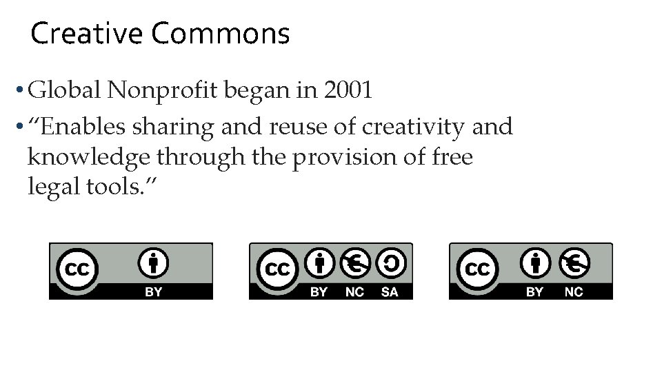 Creative Commons • Global Nonprofit began in 2001 • “Enables sharing and reuse of