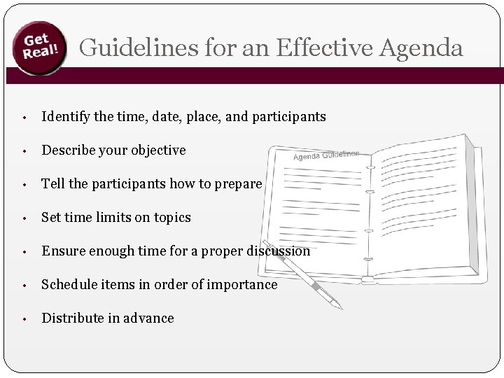 Guidelines for an Effective Agenda • Identify the time, date, place, and participants •