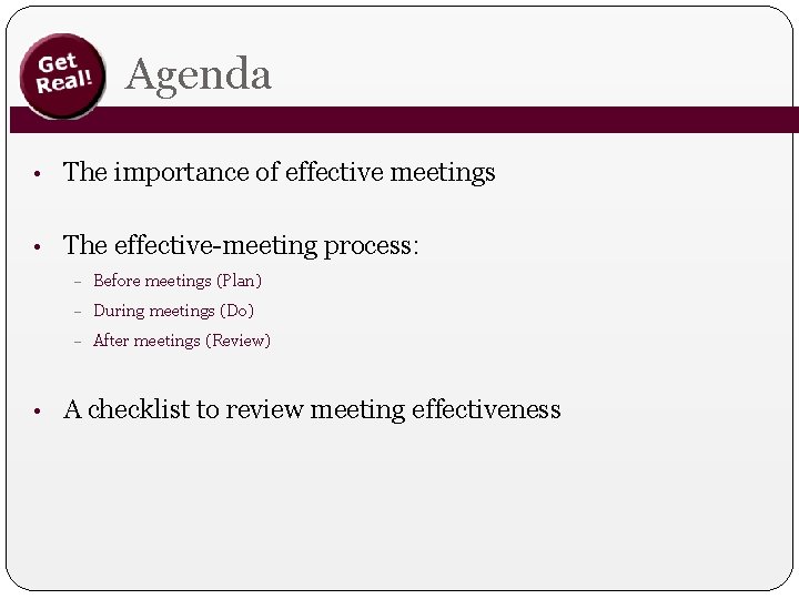 Agenda • The importance of effective meetings • The effective-meeting process: – Before meetings