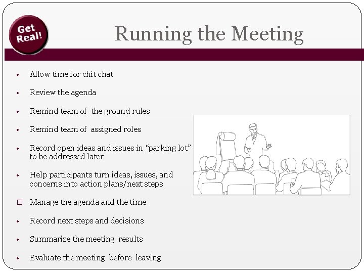 Running the Meeting • Allow time for chit chat • Review the agenda •