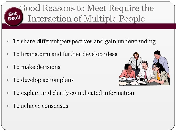 Good Reasons to Meet Require the Interaction of Multiple People § To share different