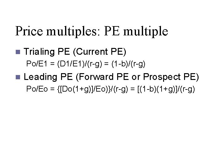 Price multiples: PE multiple n Trialing PE (Current PE) Po/E 1 = (D 1/E