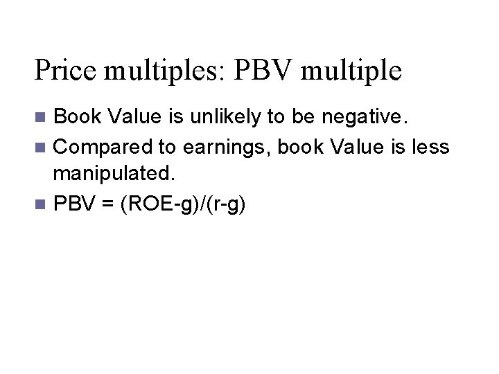 Price multiples: PBV multiple Book Value is unlikely to be negative. n Compared to