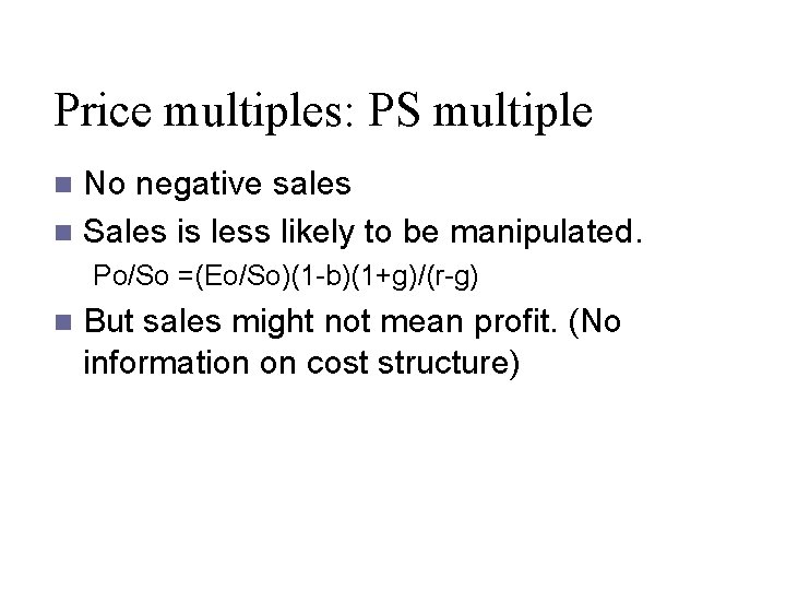 Price multiples: PS multiple No negative sales n Sales is less likely to be