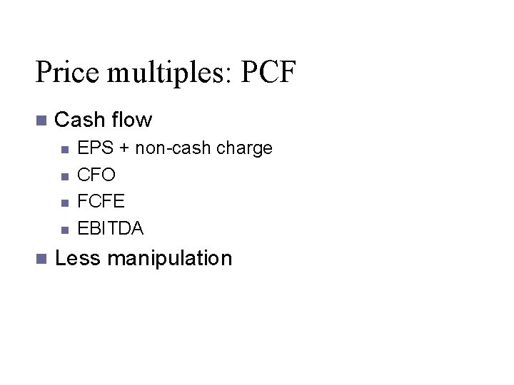 Price multiples: PCF n Cash flow n n n EPS + non-cash charge CFO