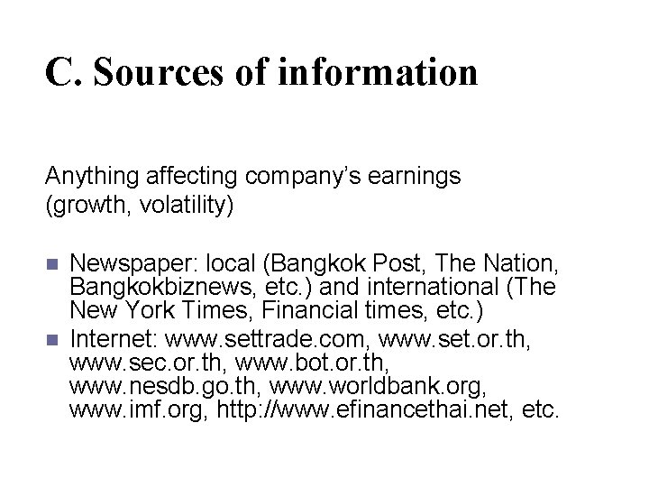 C. Sources of information Anything affecting company’s earnings (growth, volatility) n n Newspaper: local
