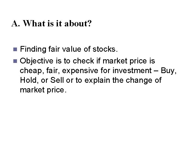 A. What is it about? Finding fair value of stocks. n Objective is to