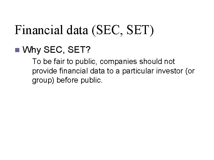 Financial data (SEC, SET) n Why SEC, SET? To be fair to public, companies