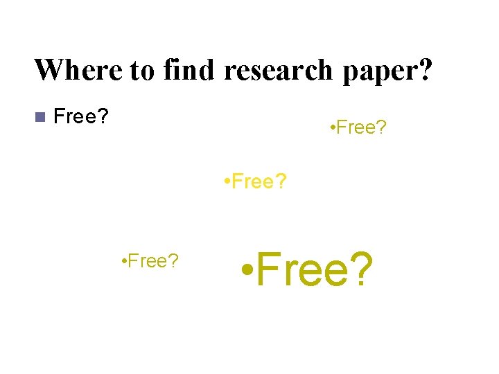 Where to find research paper? n Free? • Free? 
