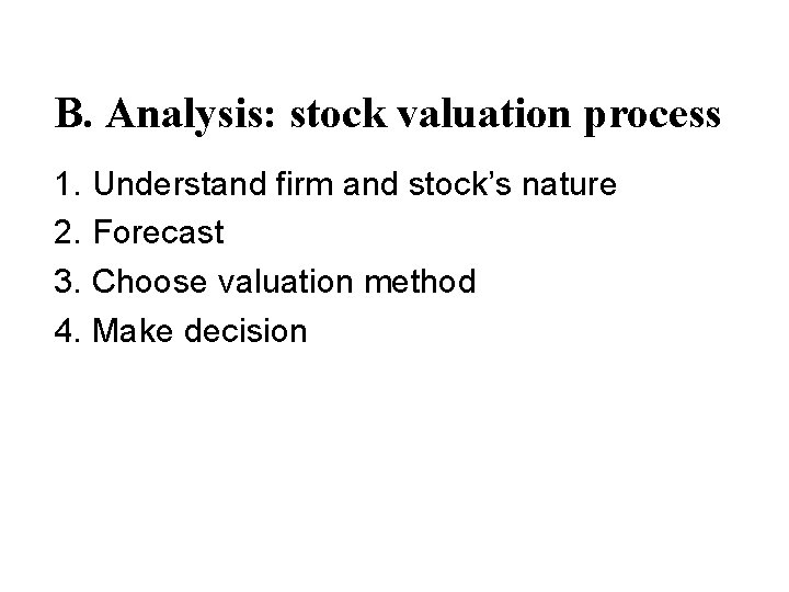 B. Analysis: stock valuation process 1. Understand firm and stock’s nature 2. Forecast 3.