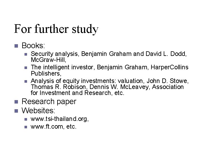 For further study n Books: n n n Security analysis, Benjamin Graham and David