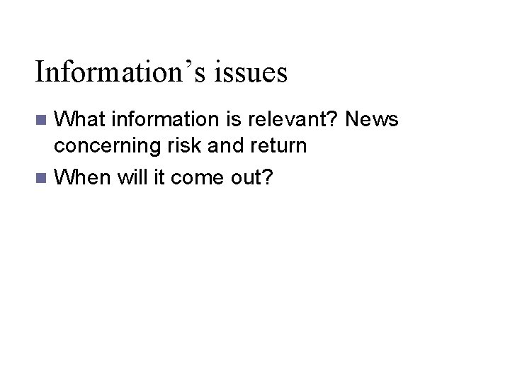 Information’s issues What information is relevant? News concerning risk and return n When will