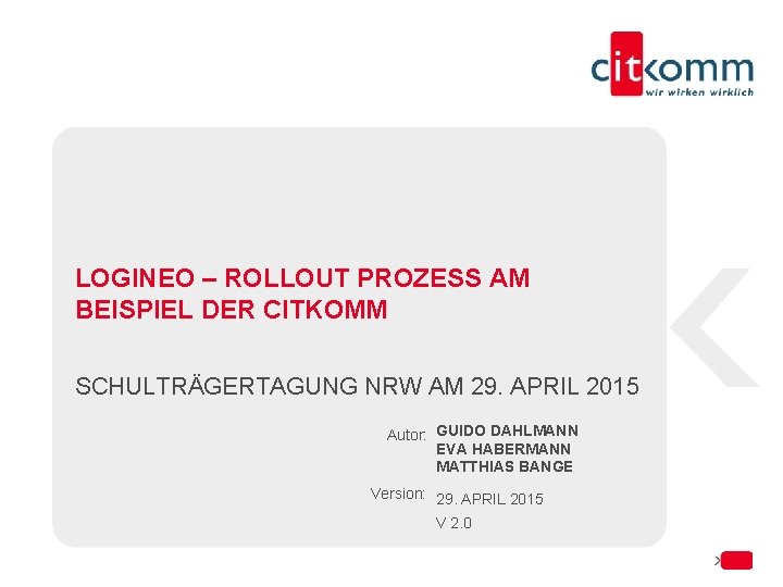 LOGINEO – ROLLOUT PROZESS AM BEISPIEL DER CITKOMM SCHULTRÄGERTAGUNG NRW AM 29. APRIL 2015