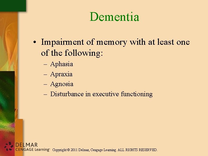 Dementia • Impairment of memory with at least one of the following: – –