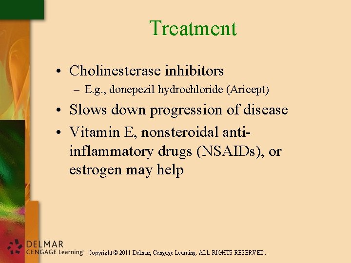 Treatment • Cholinesterase inhibitors – E. g. , donepezil hydrochloride (Aricept) • Slows down